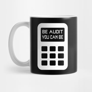 Be Audit You Can Be Funny Accountant CPA Auditor Mug